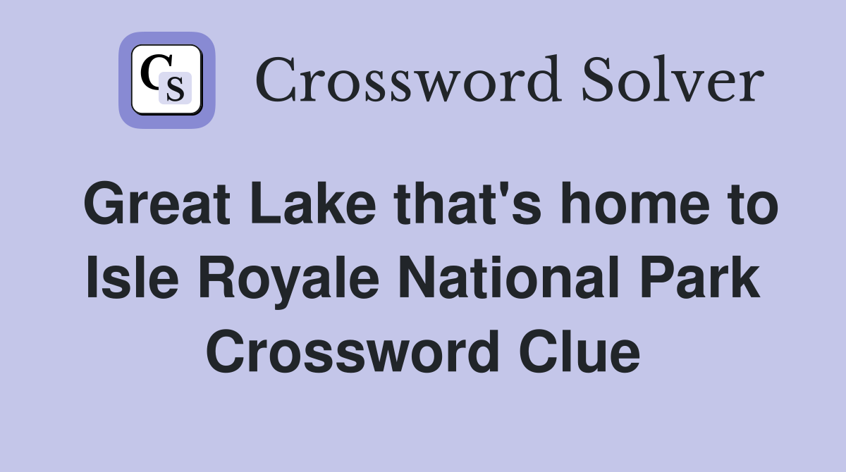 Great Lake that's home to Isle Royale National Park - Crossword Clue